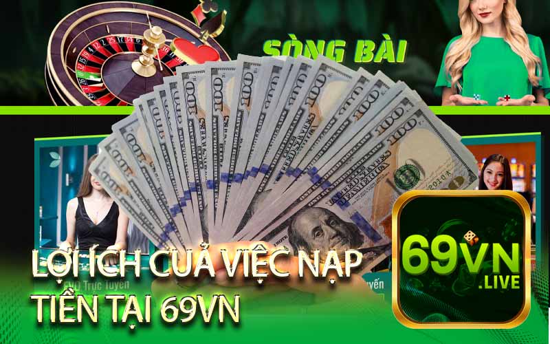 Lợi Ích Của Việc Nạp Tiền Tại 69VN