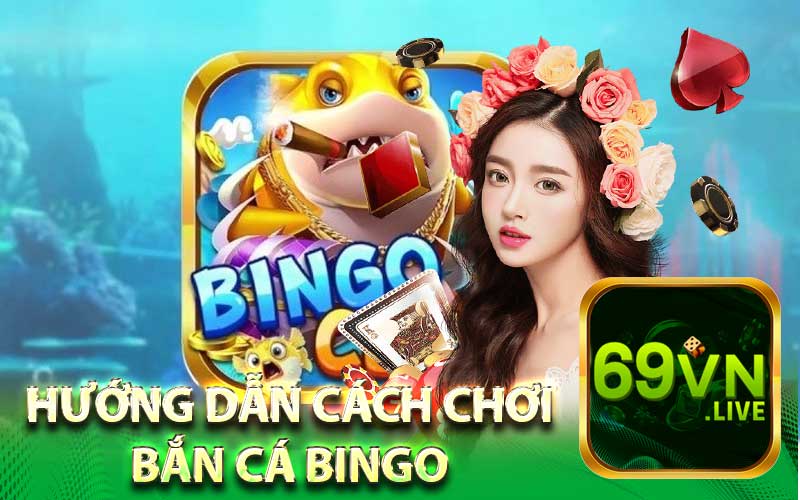 Hướng Dẫn Cách Chơi
Bắn Cá Bingo