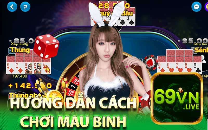 Hướng Dẫn Cách
Chơi Mau Binh