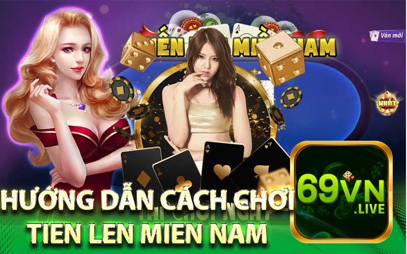 Hướng Dẫn Cách Chơi
Tien Len Mien Nam