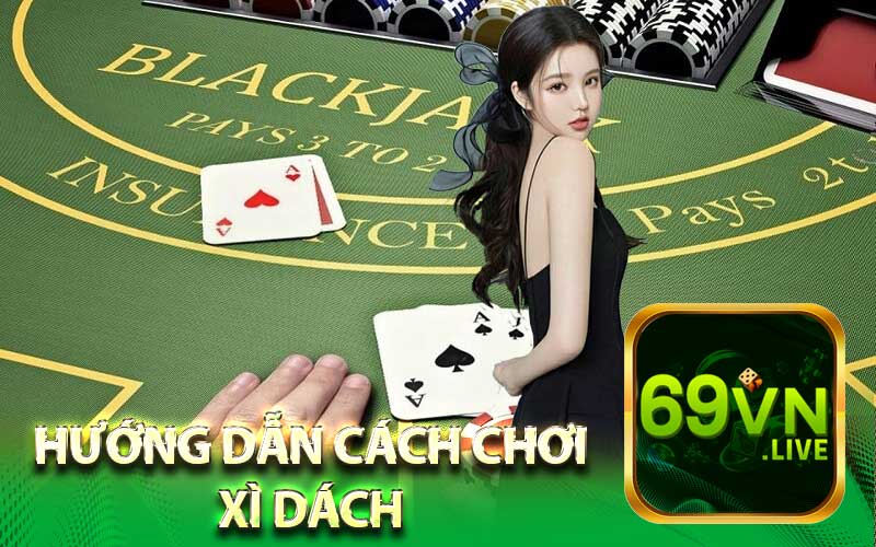 Hướng Dẫn Cách Chơi
Xì Dách