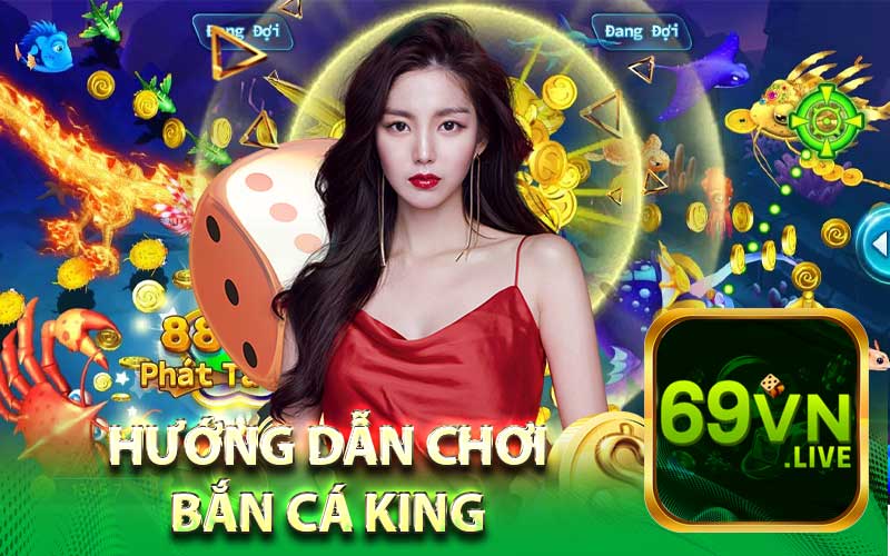 Hướng Dẫn Chơi
Bắn Cá King