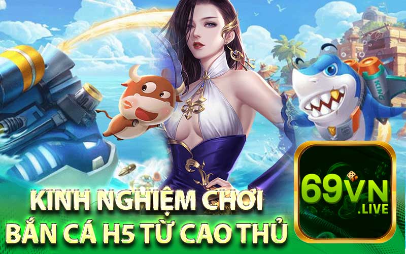 Kinh Nghiệm Chơi
Bắn Cá H5 Từ Cao Thủ