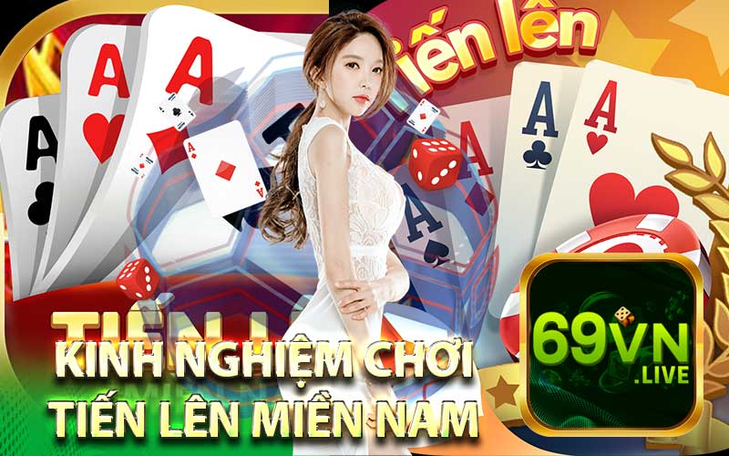 Kinh Nghiệm Chơi
Tiến Lên Miền Nam