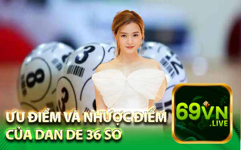 Ưu Điềm Và Nhược Điểm Của Dàn Đề 36 Số