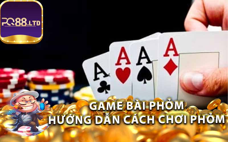 Game Bài Phỏm Hướng Dẫn Cách Chơi Phỏm