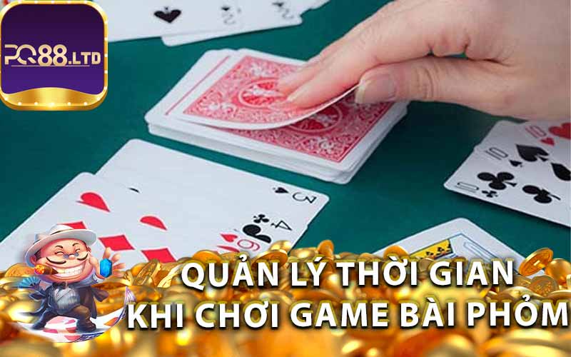 Quản Lý Thời Gian Khi Chơi Game Bài Phỏm