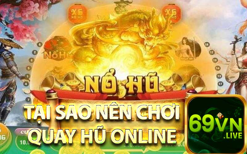 tại sao nên chơi quay hũ online