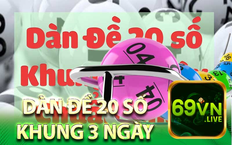 Dàn Đề 20 Số Khung 3 Ngày