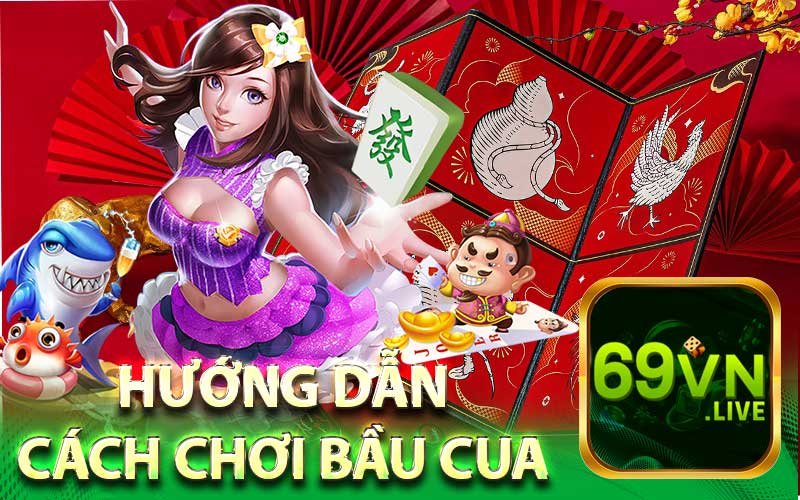 Hướng Dẫn Cách Chơi Bầu Cua