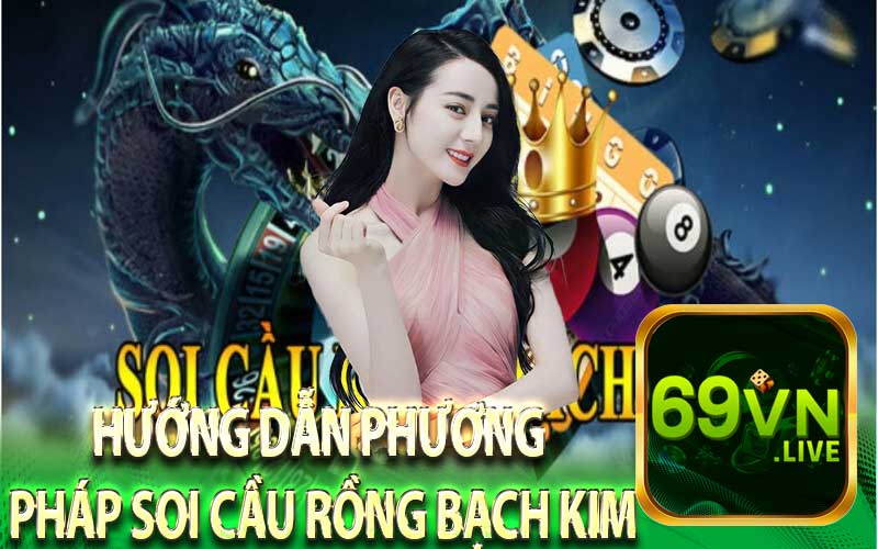 Hướng Dẫn Phương Pháp Soi Cầu Rồng Bạch Kim