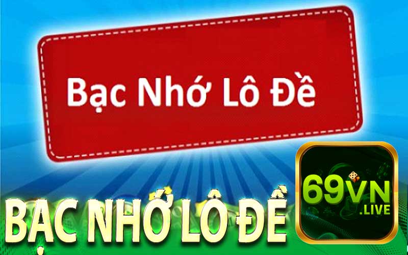 Giới Thiệu Tổng Quan Về Bạc Nhớ Lô Đề