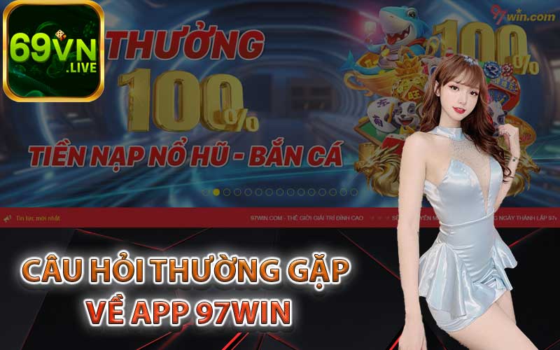 Câu hỏi thường gặp về app 97Win