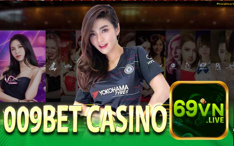 Giới Thiệu Tổng Quan Về 009Bet Casino